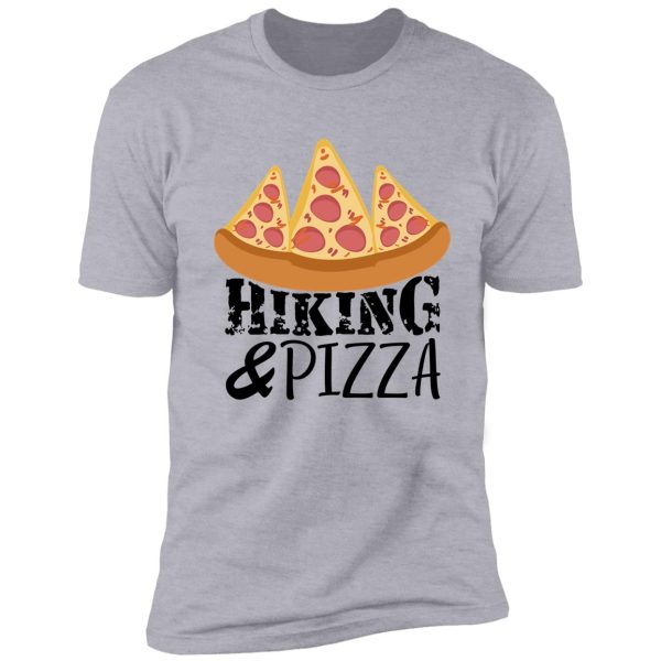 hiking and pizza for hiking lover and pizza lover shirt