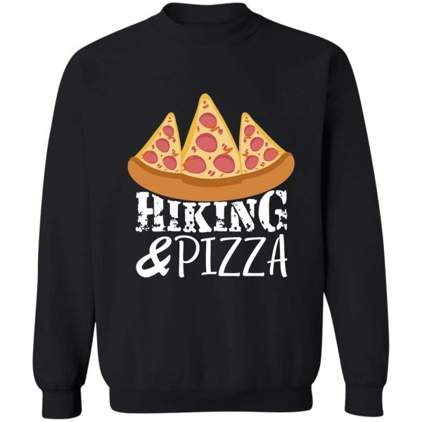 hiking and pizza for hiking lover and pizza lover sweatshirt