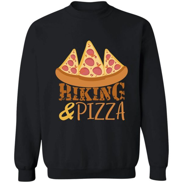 hiking and pizza for hiking lover and pizza lover sweatshirt