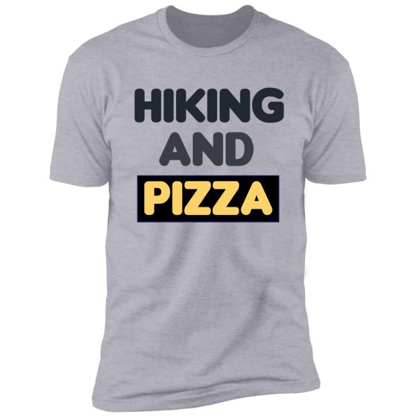 hiking and pizza / funny food shirt