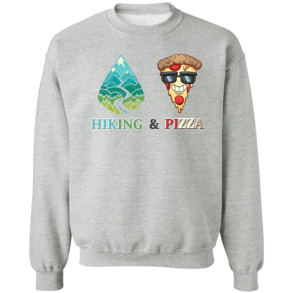 hiking and pizza funny food sweatshirt