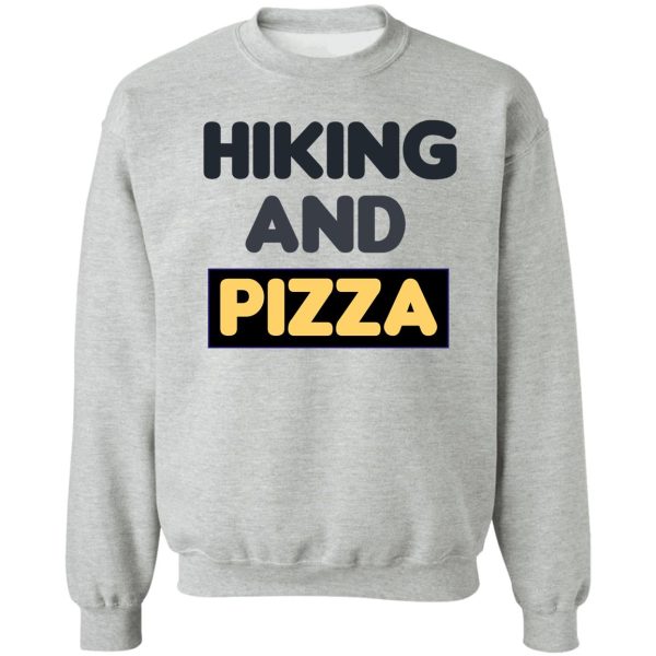 hiking and pizza funny food sweatshirt