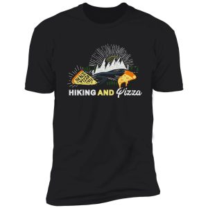 hiking and pizza funny hiking and pizza bar hiking and pizza joke for hiker shirt