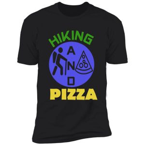 hiking and pizza funny "hiking & pizza" shirt