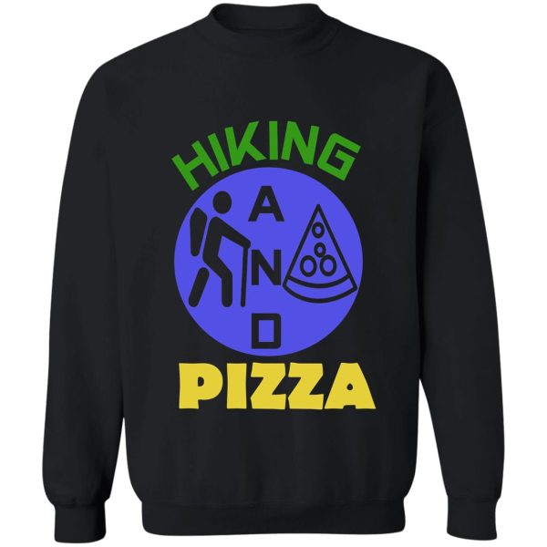 hiking and pizza funny hiking & pizza sweatshirt