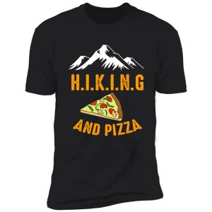 hiking and pizza funny - pizza love, mountain lovers, hiking love, adventure & camping love shirt