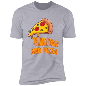 hiking and pizza funny - pizza love, mountain lovers, hiking love, adventure & camping love shirt