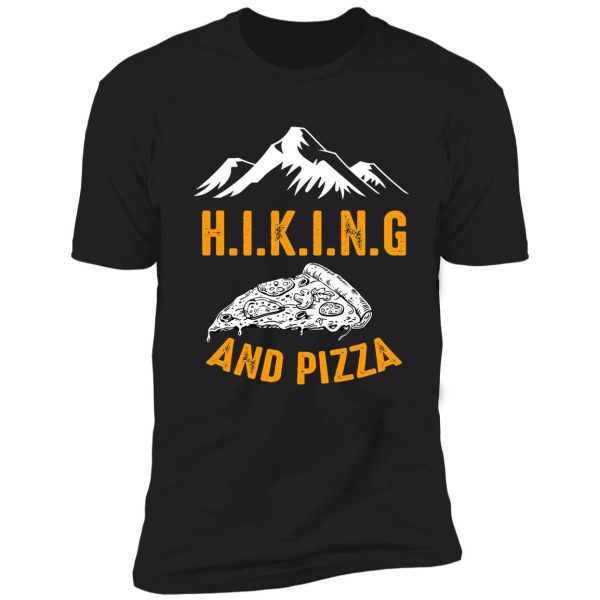 hiking and pizza funny - pizza love, mountain lovers, hiking love, adventure & camping love shirt