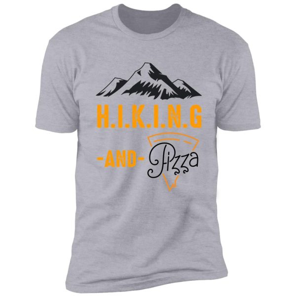 hiking and pizza funny - pizza love, mountain lovers, hiking love, adventure & camping love shirt