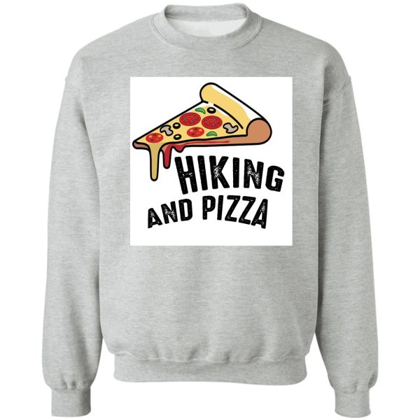 hiking and pizza funny - pizza love mountain lovers hiking love adventure & camping love sweatshirt