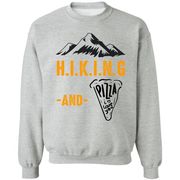 hiking and pizza funny - pizza love mountain lovers hiking love adventure & camping love sweatshirt