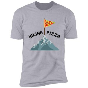 hiking and pizza funny shirt