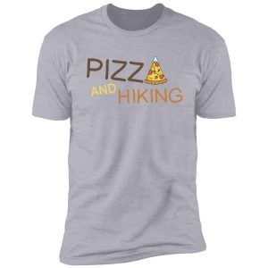 hiking and pizza funny shirt