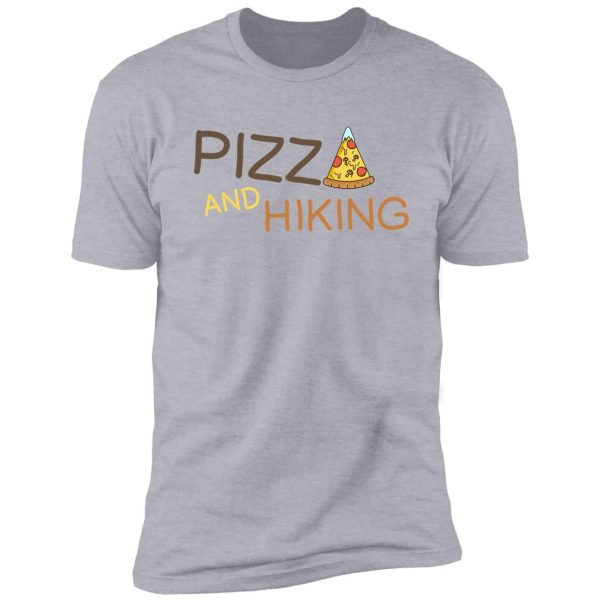 hiking and pizza funny shirt