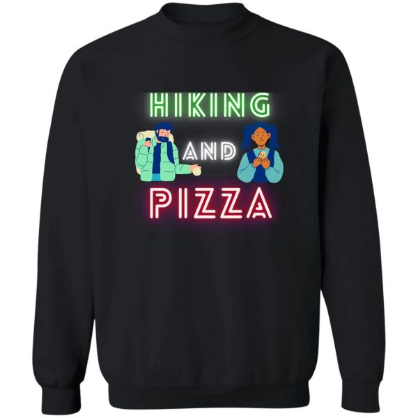 hiking and pizza funny sweatshirt