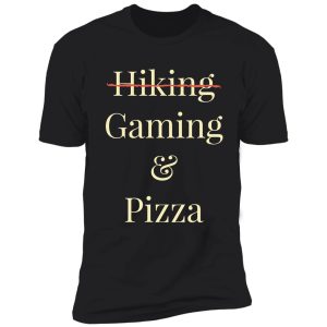hiking and pizza, gaming and pizza shirt