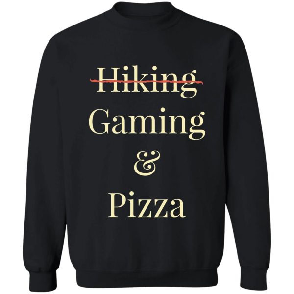 hiking and pizza gaming and pizza sweatshirt
