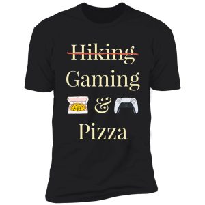 hiking and pizza, gaming & pizza shirt