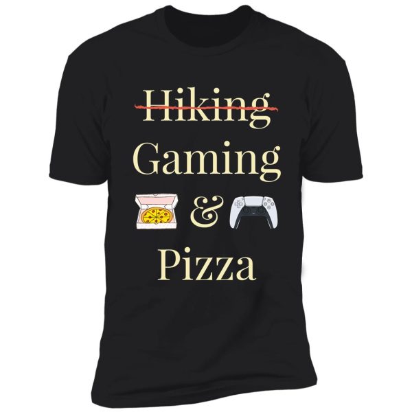 hiking and pizza, gaming & pizza shirt