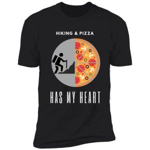 hiking and pizza has my heart shirt