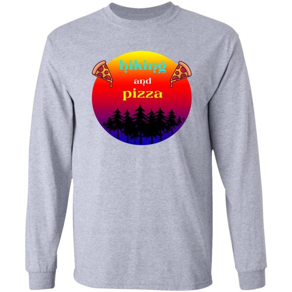 hiking and pizza long sleeve