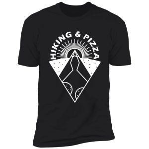 hiking and pizza! shirt