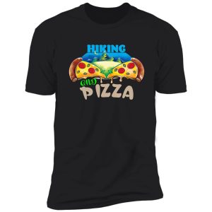hiking and pizza! shirt