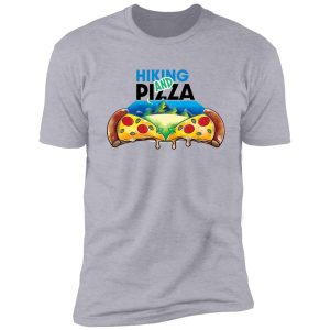 hiking and pizza!! shirt