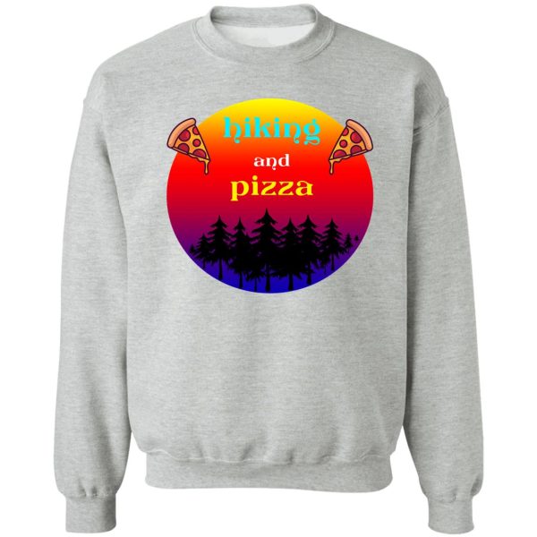 hiking and pizza sweatshirt