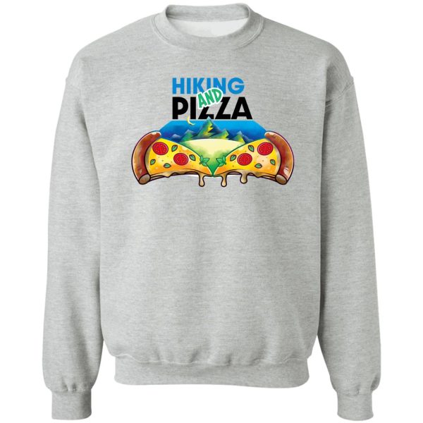 hiking and pizza!! sweatshirt