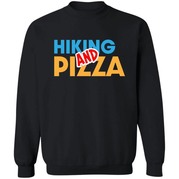 hiking and pizza!!! sweatshirt