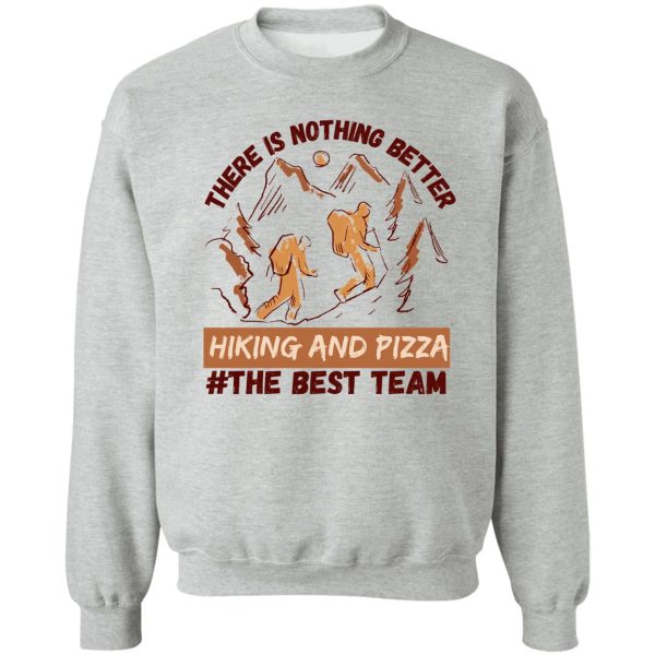 hiking and pizza the best team sweatshirt