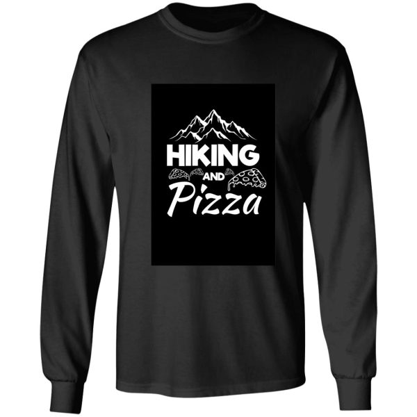 hiking and pizza. long sleeve