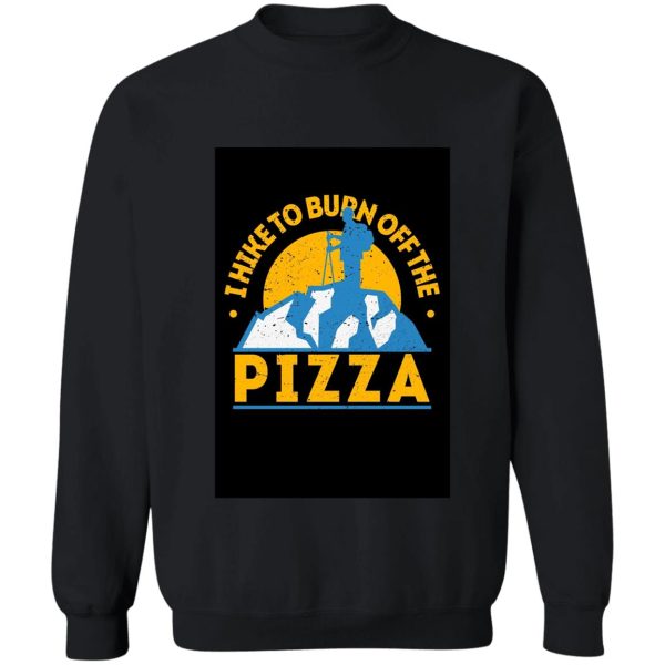 hiking and pizza. sweatshirt