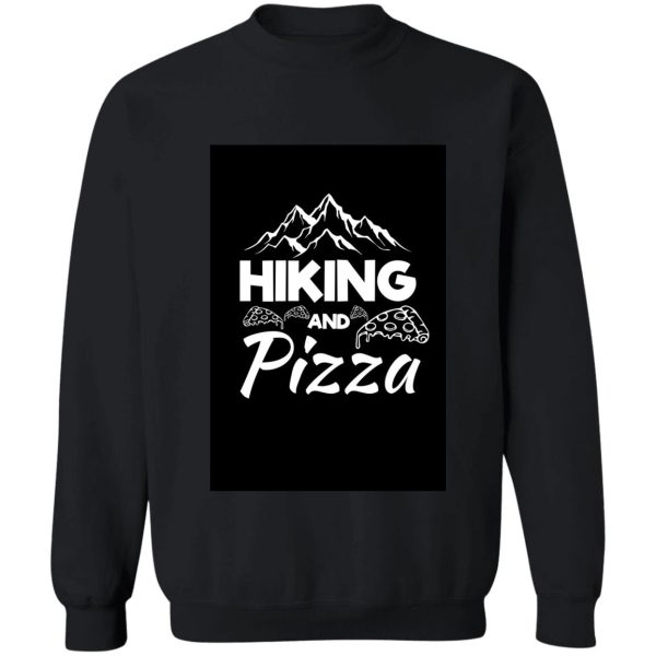 hiking and pizza. sweatshirt