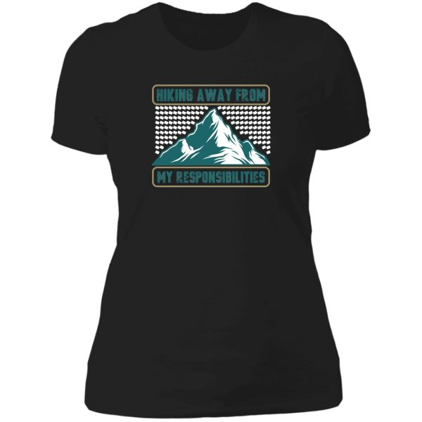 hiking away from my responsibilities lady t-shirt