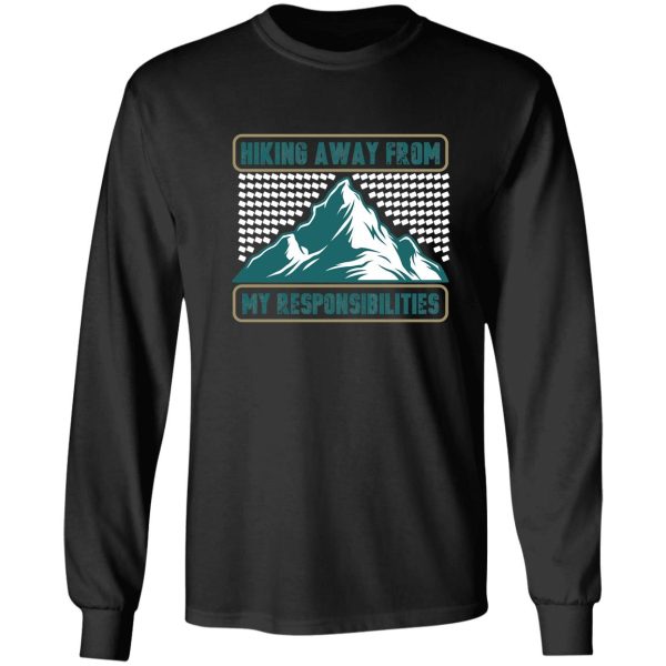 hiking away from my responsibilities long sleeve