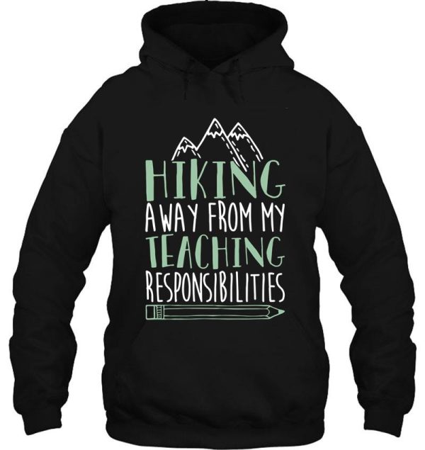 hiking away from my teaching responsibilities t-shirts hoodie