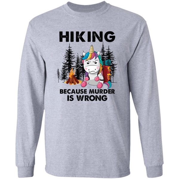 hiking because murder is wrong unicorn long sleeve