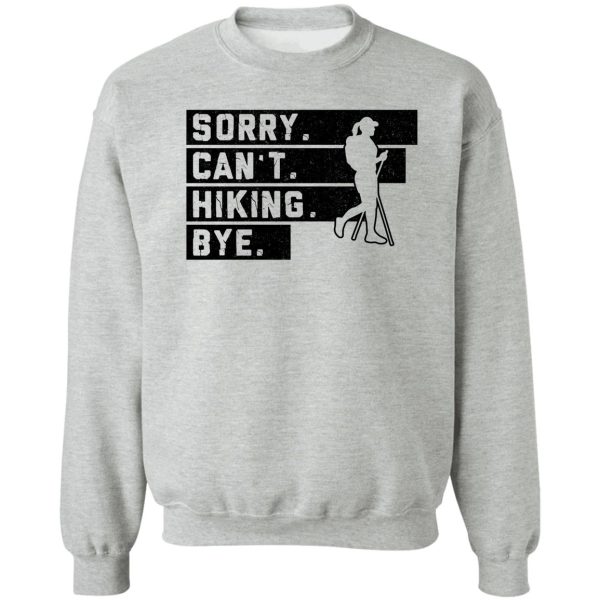 hiking bw - sorry cant bye sweatshirt