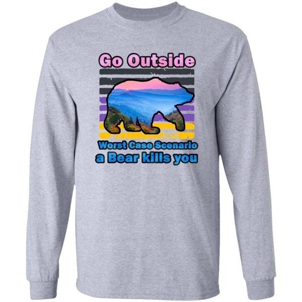 hiking - camping go hiking bear kills you long sleeve