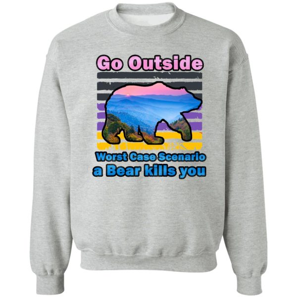 hiking - camping go hiking bear kills you sweatshirt