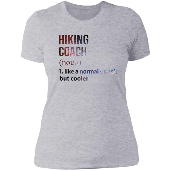 hiking coach like a normal coach but cooler galaxy lady t-shirt