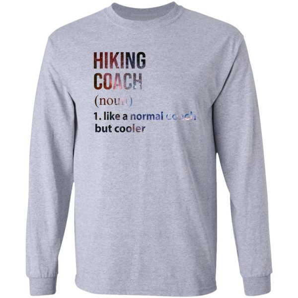 hiking coach like a normal coach but cooler galaxy long sleeve