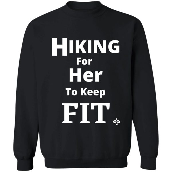 hiking for her to keep fit mens hiking couples hiking sweatshirt