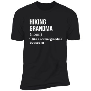 hiking grandma like a normal grandma but cooler shirt