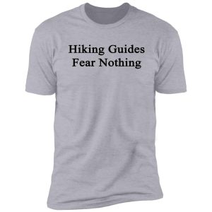 hiking guides fear nothing shirt