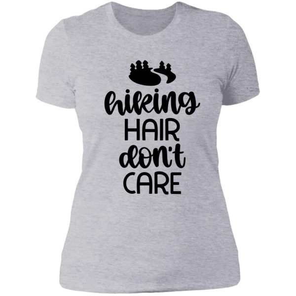 hiking hair dont care - for camping hiking outdoors adventure lovers lady t-shirt