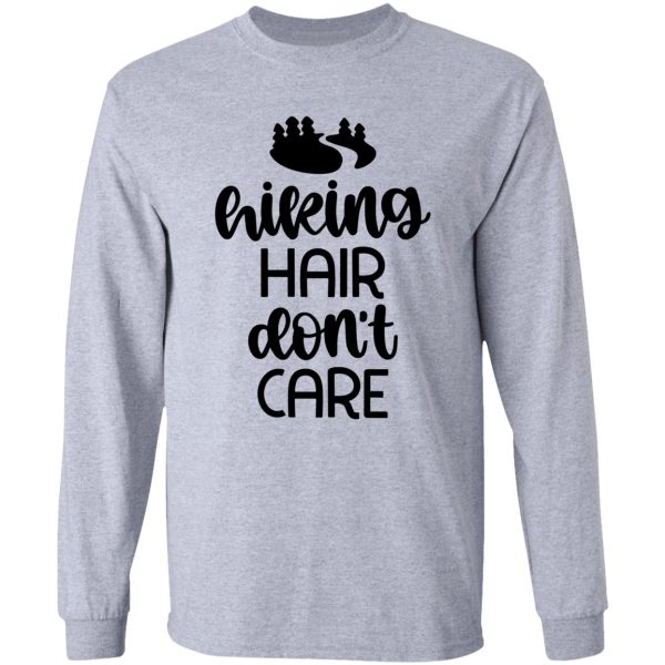 hiking hair dont care - for camping hiking outdoors adventure lovers long sleeve