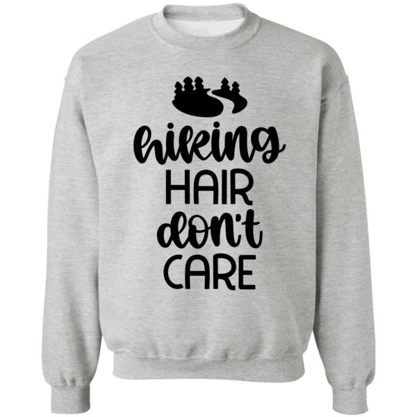 hiking hair dont care - for camping hiking outdoors adventure lovers sweatshirt